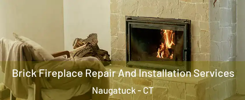 Brick Fireplace Repair And Installation Services Naugatuck - CT