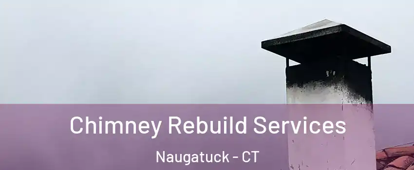  Chimney Rebuild Services Naugatuck - CT