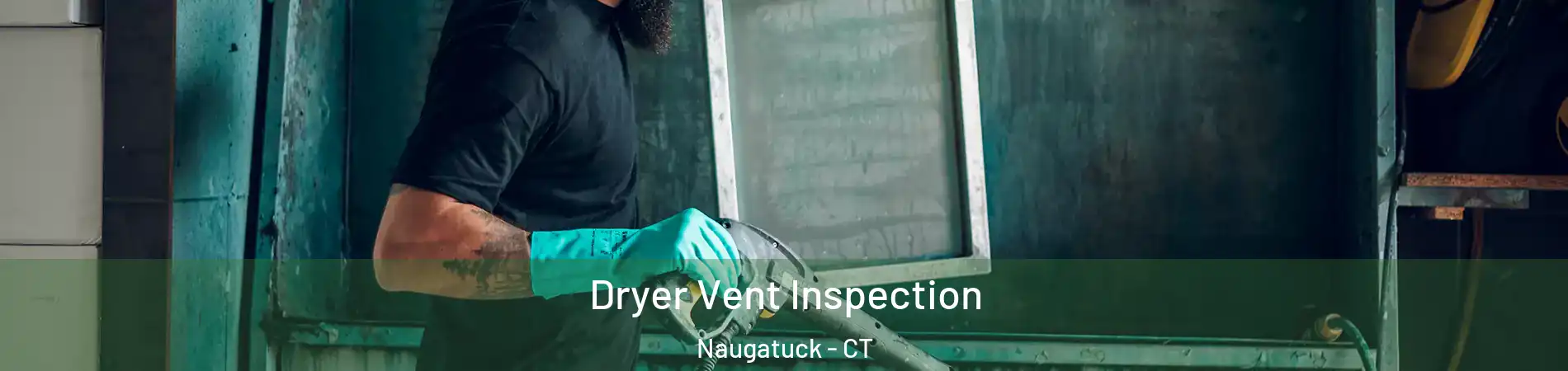  Dryer Vent Inspection Naugatuck - CT