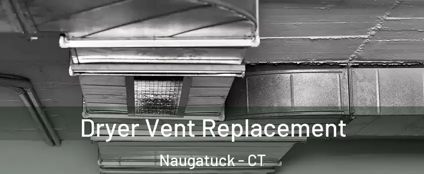  Dryer Vent Replacement Naugatuck - CT