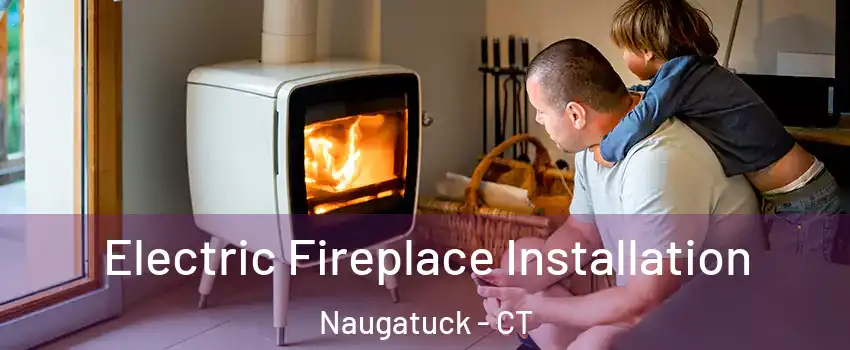  Electric Fireplace Installation Naugatuck - CT