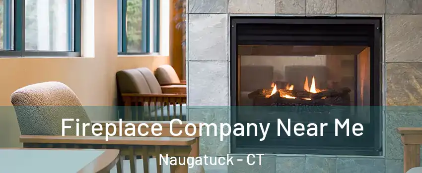  Fireplace Company Near Me Naugatuck - CT
