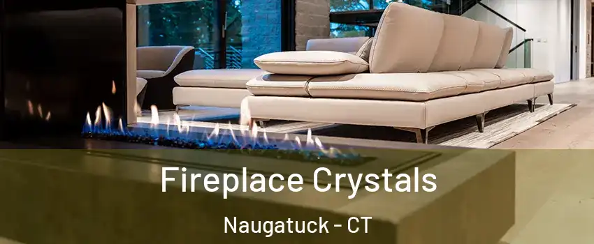  Fireplace Crystals Naugatuck - CT