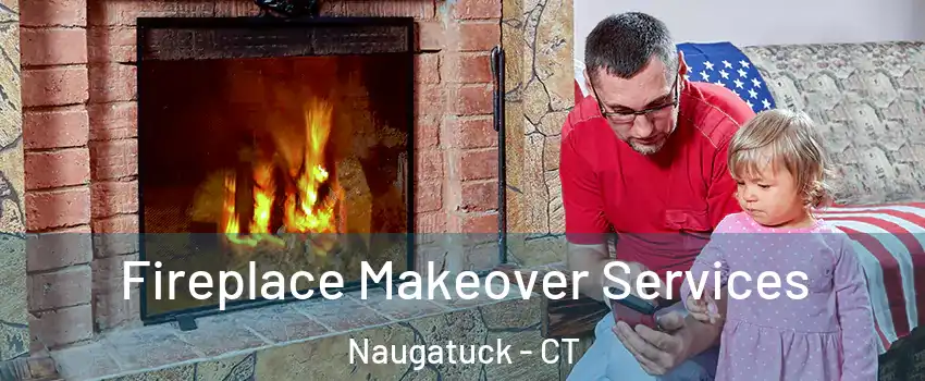  Fireplace Makeover Services Naugatuck - CT