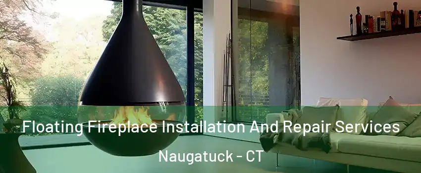 Floating Fireplace Installation And Repair Services Naugatuck - CT