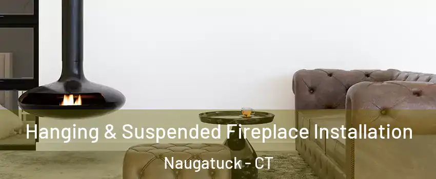  Hanging & Suspended Fireplace Installation Naugatuck - CT
