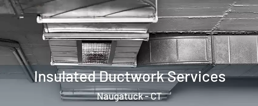  Insulated Ductwork Services Naugatuck - CT