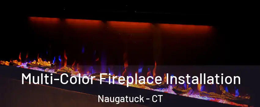  Multi-Color Fireplace Installation Naugatuck - CT