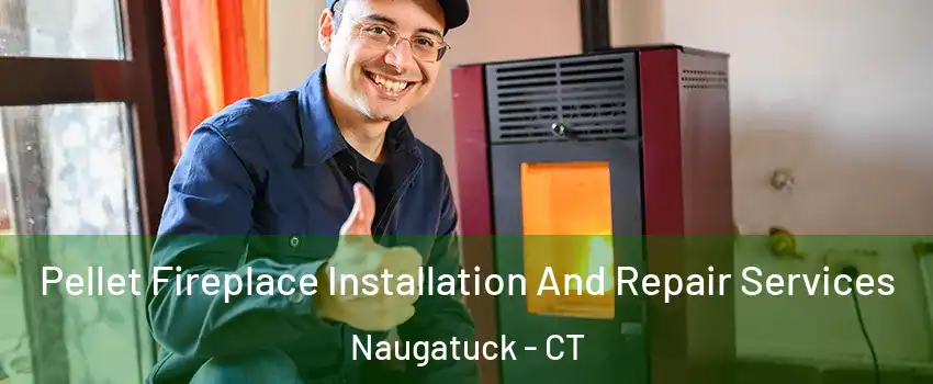  Pellet Fireplace Installation And Repair Services Naugatuck - CT