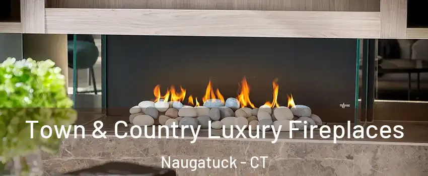  Town & Country Luxury Fireplaces Naugatuck - CT