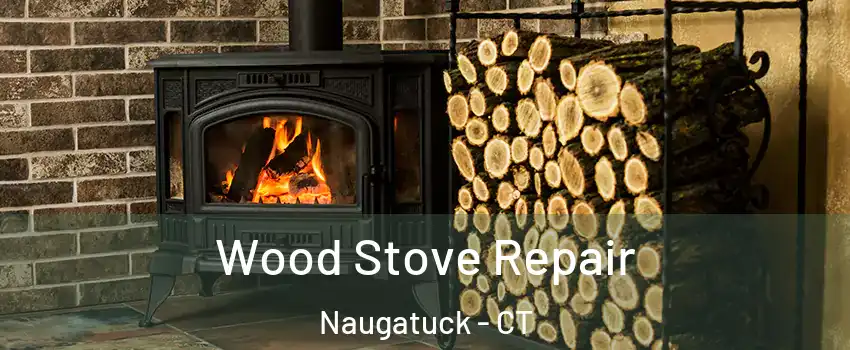  Wood Stove Repair Naugatuck - CT